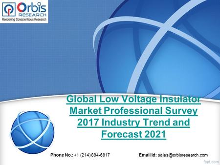 Global Low Voltage Insulator Market Professional Survey 2017 Industry Trend and Forecast 2021 Phone No.: +1 (214) id: