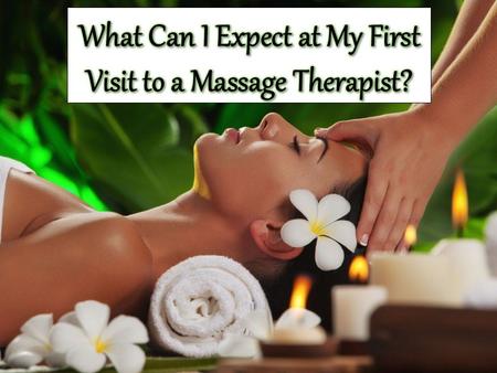 What Can I Expect at My First Visit to a Massage Therapist?