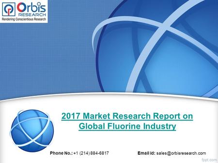 2017 Market Research Report on Global Fluorine Industry Phone No.: +1 (214) id: