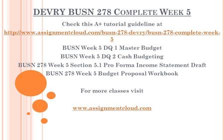 DEVRY BUSN 278 C OMPLETE W EEK 5 Check this A+ tutorial guideline at  5 BUSN Week.