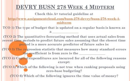 DEVRY BUSN 278 W EEK 4 M IDTERM Check this A+ tutorial guideline at  midterm TCO 1) The type.