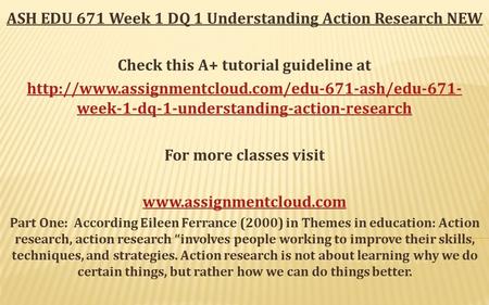 ASH EDU 671 Week 1 DQ 1 Understanding Action Research NEW Check this A+ tutorial guideline at  week-1-dq-1-understanding-action-research.