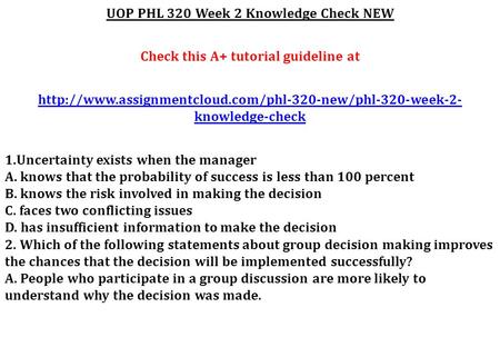 UOP PHL 320 Week 2 Knowledge Check NEW Check this A+ tutorial guideline at  knowledge-check 1.Uncertainty.