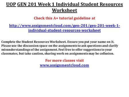 UOP GEN 201 Week 1 Individual Student Resources Worksheet Check this A+ tutorial guideline at  individual-student-resources-worksheet.