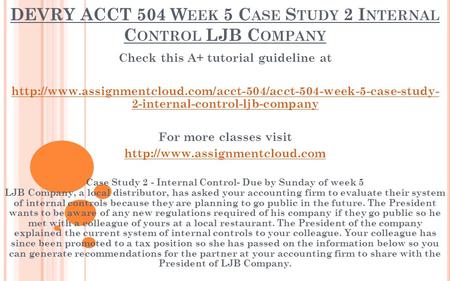 DEVRY ACCT 504 W EEK 5 C ASE S TUDY 2 I NTERNAL C ONTROL LJB C OMPANY Check this A+ tutorial guideline at