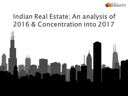 Indian Real Estate analysis of 2016 & Concentration into 2017