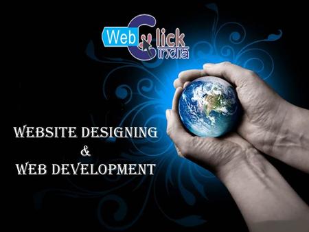 Website Designing & Web Development. Web Click India Web Click India is an ISO Certified Company that carved its niche in website designing, development,