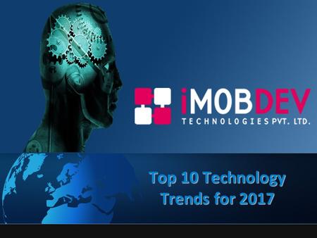 Top 10 Technology Trends for Summary Technology is moving at a speedier pace than at any other time. Pushing forward to 2017, the technologies will.