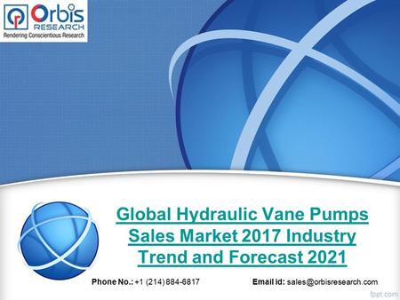 Global Hydraulic Vane Pumps Sales Market 2017 Industry Trend and Forecast 2021 Phone No.: +1 (214) id: