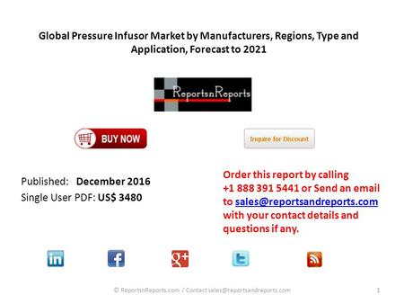 Global Pressure Infusor Market by Manufacturers, Regions, Type and Application, Forecast to 2021 Published: December 2016 Single User PDF: US$ 3480 Order.