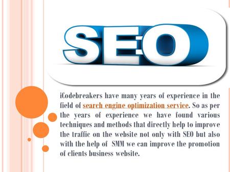 ICodebreakers have many years of experience in the field of search engine optimization service. So as per the years of experience we have found various.