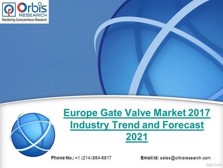 Europe Gate Valve Market 2017 Industry Trend and Forecast 2021 Phone No.: +1 (214) id: