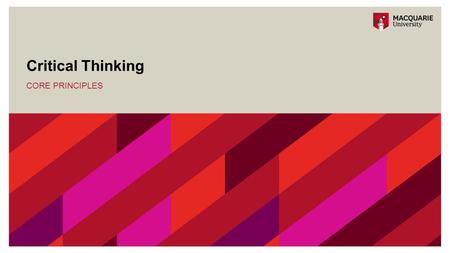 Critical Thinking CORE PRINCIPLES. What is critical thinking? Critical thinking skills help us solve problems, be innovative and creative, and extract.