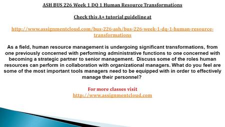 ASH BUS 226 Week 1 DQ 1 Human Resource Transformations Check this A+ tutorial guideline at