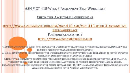 ASH MGT 415 W EEK 3 A SSIGNMENT B EST W ORKPLACE C HECK THIS A+ TUTORIAL GUIDELINE AT HTTP :// WWW. ASSIGNMENTCLOUD. COM / MGT ASH / MGT WEEK.