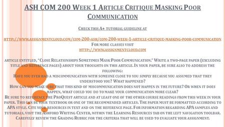ASH COM 200 W EEK 1 A RTICLE C RITIQUE M ASKING P OOR C OMMUNICATION C HECK THIS A+ TUTORIAL GUIDELINE AT HTTP :// WWW. ASSIGNMENTCLOUD. COM / COM -200-