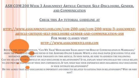 ASH COM 200 W EEK 3 A SSIGNMENT A RTICLE C RITIQUE S ELF -D ISCLOSURE, G ENDER, AND C OMMUNICATION C HECK THIS A+ TUTORIAL GUIDELINE AT HTTP :// WWW. ASSIGNMENTCLOUD.