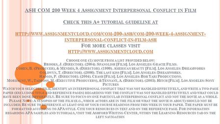 ASH COM 200 W EEK 4 A SSIGNMENT I NTERPERSONAL C ONFLICT IN F ILM C HECK THIS A+ TUTORIAL GUIDELINE AT HTTP :// WWW. ASSIGNMENTCLOUD. COM / COM ASH.