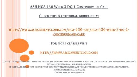 ASH HCA 430 W EEK 3 DQ 1 C ONTINUUM OF C ARE C HECK THIS A+ TUTORIAL GUIDELINE AT HTTP :// WWW. ASSIGNMENTCLOUD. COM / HCA ASH / HCA WEEK -3-