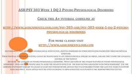 ASH PSY 303 W EEK 1 DQ 2 P SYCHO P HYSIOLOGICAL D ISORDERS C HECK THIS A+ TUTORIAL GUIDELINE AT HTTP :// WWW. ASSIGNMENTCLOUD. COM / PSY ASH / PSY.