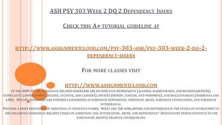 ASH PSY 303 W EEK 2 DQ 2 D EPENDENCY I SSUES C HECK THIS A+ TUTORIAL GUIDELINE AT HTTP :// WWW. ASSIGNMENTCLOUD. COM / PSY ASH / PSY WEEK -2-