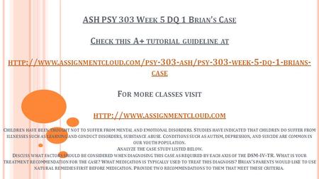 ASH PSY 303 W EEK 5 DQ 1 B RIAN ' S C ASE C HECK THIS A+ TUTORIAL GUIDELINE AT HTTP :// WWW. ASSIGNMENTCLOUD. COM / PSY ASH / PSY WEEK -5-