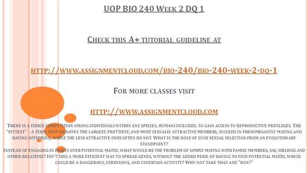 UOP BIO 240 W EEK 2 DQ 1 C HECK THIS A+ TUTORIAL GUIDELINE AT HTTP :// WWW. ASSIGNMENTCLOUD. COM / BIO -240/ BIO WEEK -2- DQ -1 F OR MORE CLASSES.