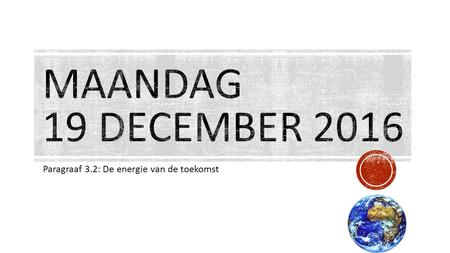 Paragraaf 3.2: De energie van de toekomst. 1 Herhaling vorige les 2 Energietransitie 3 Duurzaam en zuinige energie 4 Maken opdrachten 5 (Werken aan je.