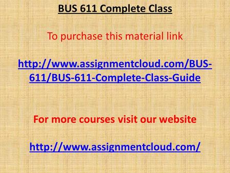 BUS 611 Complete Class To purchase this material link  611/BUS-611-Complete-Class-Guide For more courses visit our website.