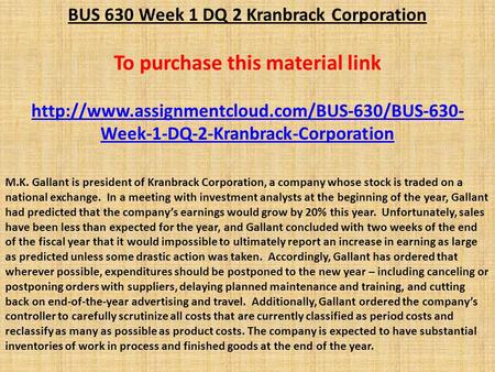 BUS 630 Week 1 DQ 2 Kranbrack Corporation To purchase this material link  Week-1-DQ-2-Kranbrack-Corporation.