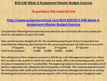 BUS 630 Week 4 Assignment Master Budget Exercise To purchase this material link  Assignment-Master-Budget-Exercise.