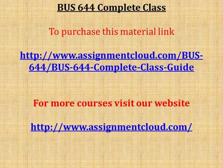 BUS 644 Complete Class To purchase this material link  644/BUS-644-Complete-Class-Guide For more courses visit our website.