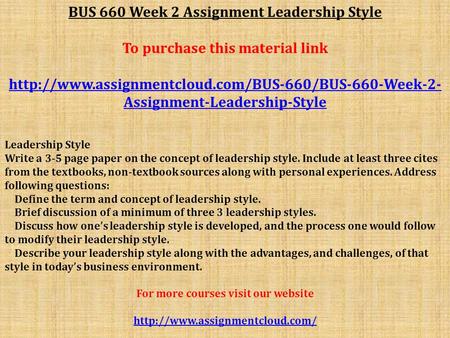 BUS 660 Week 2 Assignment Leadership Style To purchase this material link  Assignment-Leadership-Style.