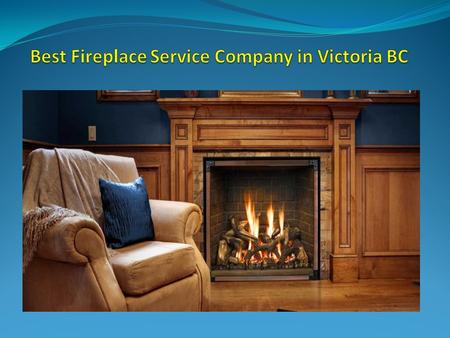 Best Fireplace Service Company in Victoria BC