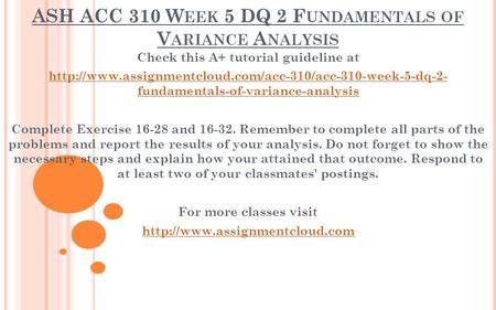 ASH ACC 310 W EEK 5 DQ 2 F UNDAMENTALS OF V ARIANCE A NALYSIS Check this A+ tutorial guideline at