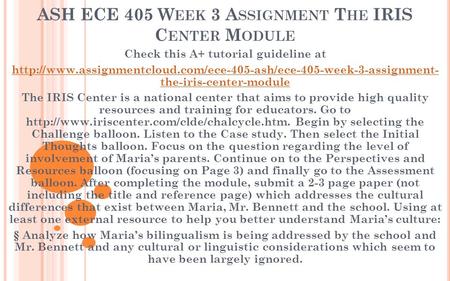 ASH ECE 405 W EEK 3 A SSIGNMENT T HE IRIS C ENTER M ODULE Check this A+ tutorial guideline at