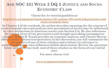 A SH SOC 331 W EEK 2 DQ 2 J USTICE AND S OCIO - E CONOMIC C LASS Check this A+ tutorial guideline at