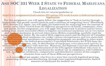 A SH SOC 331 W EEK 2 S TATE VS F EDERAL M ARIJUANA L EGALIZATION Check this A+ tutorial guideline at