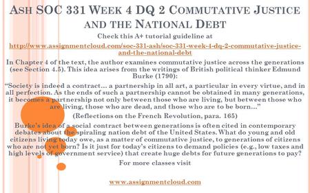 A SH SOC 331 W EEK 4 DQ 2 C OMMUTATIVE J USTICE AND THE N ATIONAL D EBT Check this A+ tutorial guideline at