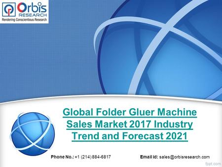 Global Folder Gluer Machine Sales Market 2017 Industry Trend and Forecast 2021 Phone No.: +1 (214) id: