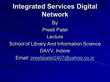 Integrated Services Digital Network By Preeti Patel Lecture School of Library And Information Science DAVV, Indore