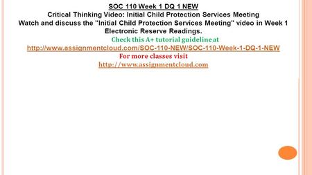 SOC 110 Week 1 DQ 1 NEW Critical Thinking Video: Initial Child Protection Services Meeting Watch and discuss the Initial Child Protection Services Meeting