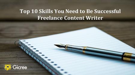 Top 10 Skills You Need to Be Successful Freelance Content Writer.