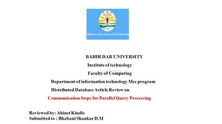 BAHIR DAR UNIVERSITY Institute of technology Faculty of Computing Department of information technology Msc program Distributed Database Article Review.