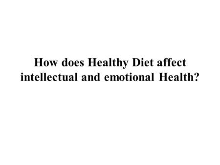 How does Healthy Diet affect intellectual and emotional Health?