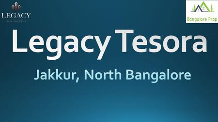 Project NameLegacy Tesora Project TypeApartments LocationJakkur ZoneNorth Bangalore Unit Type2 & 3 BHK Total Units39 units SBA2600 to 4900 sq.fts.