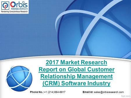 2017 Market Research Report on Global Customer Relationship Management (CRM) Software Industry Phone No.: +1 (214) id: