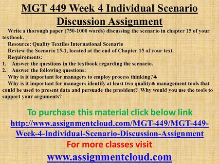 MGT 449 Week 4 Individual Scenario Discussion Assignment Write a thorough paper ( words) discussing the scenario in chapter 15 of your textbook.