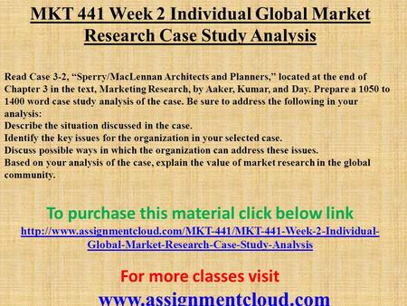 MKT 441 Week 2 Individual Global Market Research Case Study Analysis Read Case 3-2, “Sperry/MacLennan Architects and Planners,” located at the end of Chapter.