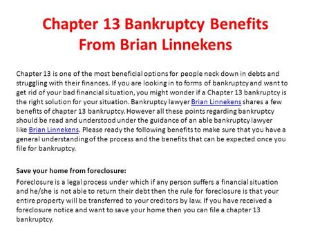 Chapter 13 Bankruptcy Benefits From Brian Linnekens Chapter 13 is one of the most beneficial options for people neck down in debts and struggling with.